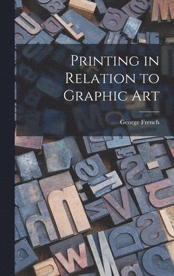 George French - Printing in Relation to Graphic Art, Inbunden