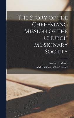 The Story of the Cheh-Kiang Mission of the Church Missionary Society 1