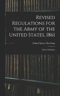 bokomslag Revised Regulations for the Army of the United States, 1861