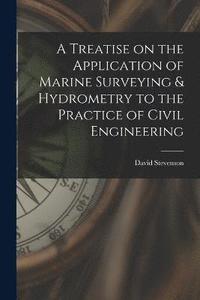 bokomslag A Treatise on the Application of Marine Surveying & Hydrometry to the Practice of Civil Engineering