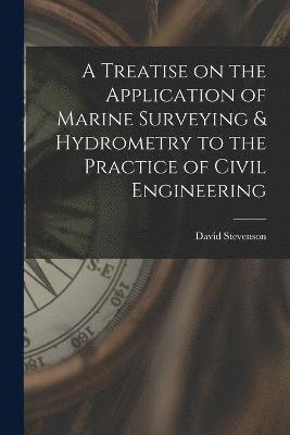 David Stevenson - Treatise on the Application of Marine Surveying & Hydrometry to the Practice of Civil Engineering, Häftad