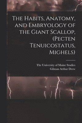 Habits, Anatomy, and Embryology of the Giant Scallop, (Pecten Tenuicostatus, Mighels)