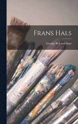 George Bell And Sons - Frans Hals, Inbunden