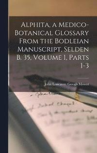 bokomslag Alphita, a Medico-Botanical Glossary from the Bodleian Manuscript, Selden B. 35, Volume 1, parts 1-3