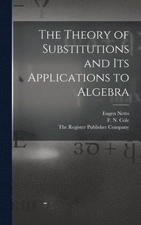 bokomslag The Theory of Substitutions and its Applications to Algebra