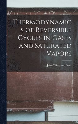 bokomslag Thermodynamics of Reversible Cycles in Gases and Saturated Vapors