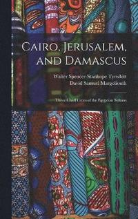 bokomslag Cairo, Jerusalem, and Damascus