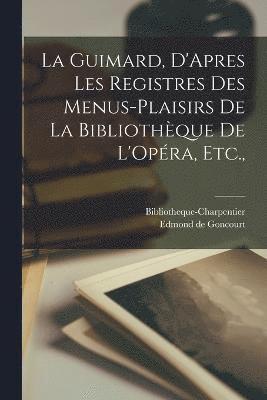 La Guimard, D'Apres les Registres des Menus-Plaisirs de la Bibliothque de L'Opra, Etc., 1