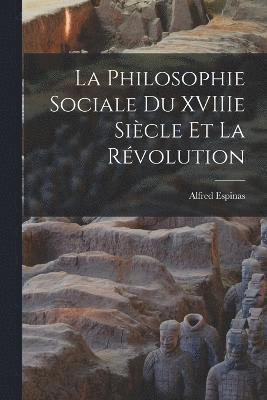 bokomslag La Philosophie Sociale du XVIIIe Sicle et la Rvolution