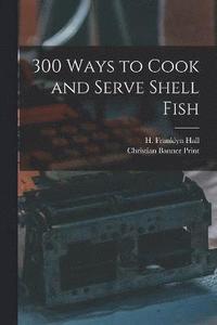 bokomslag 300 Ways to Cook and Serve Shell Fish