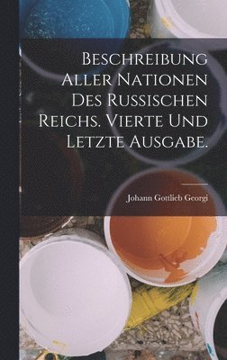 bokomslag Beschreibung aller Nationen des Russischen Reichs. Vierte und letzte Ausgabe.