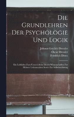 Friedrich Dittes, Johann Gottlieb Dressler, Oscar Dressler - Grundlehren Der Psychologie Und Logik, Inbunden