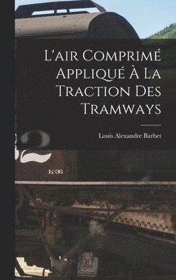L'air Comprimé Appliqué À La Traction Des Tramways