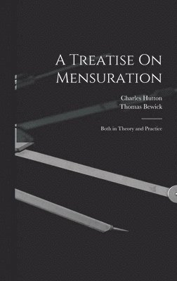 Charles Hutton, Thomas Bewick - Treatise On Mensuration, Inbunden
