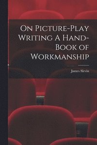 bokomslag On Picture-Play Writing A Hand-Book of Workmanship