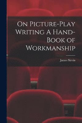 On Picture-Play Writing A Hand-Book of Workmanship 1