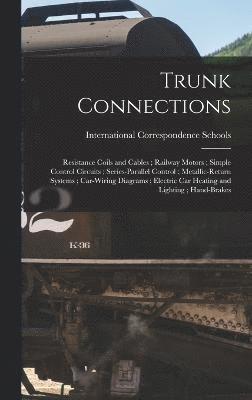 bokomslag Trunk Connections; Resistance Coils and Cables; Railway Motors; Simple Control Circuits; Series-Parallel Control; Metallic-Return Systems; Car-Wiring Diagrams; Electric Car Heating and Lighting; Ha...