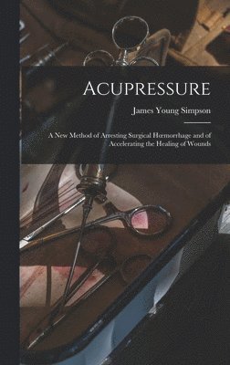 James Young Simpson - Acupressure, Inbunden