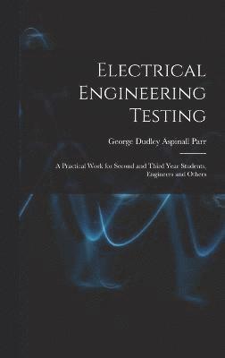 George Dudley Aspinall Parr - Electrical Engineering Testing, Inbunden