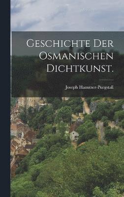 Geschichte der osmanischen Dichtkunst. 1