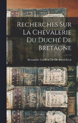 bokomslag Recherches Sur La Chevalerie Du Duché De Bretagne