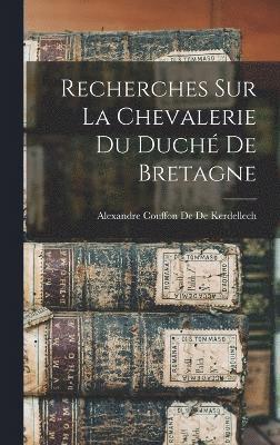 Recherches Sur La Chevalerie Du Duch De Bretagne 1