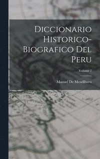 bokomslag Diccionario Historico-Biografico Del Peru; Volume 2