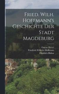 bokomslag Fried. Wilh. Hoffmann's Geschichte der Stadt Magdeburg