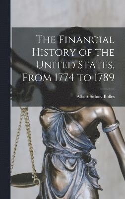 Albert Sidney Bolles - Financial History of the United States, From 1774 to 1789, Inbunden