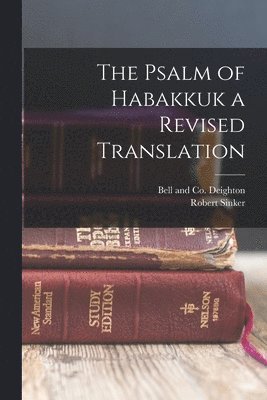 The Psalm of Habakkuk a Revised Translation 1
