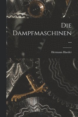 Dampfmaschinen ...