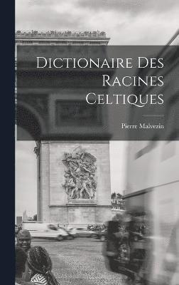 Dictionaire Des Racines Celtiques