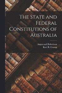 bokomslag The State and Federal Constitutions of Australia