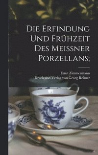 bokomslag Die Erfindung und Frhzeit des Meissner Porzellans;