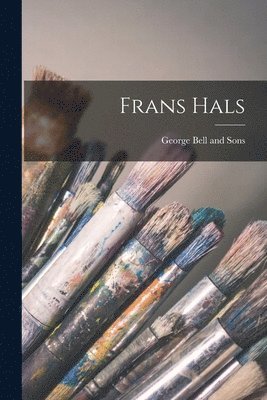 George Bell And Sons - Frans Hals, Häftad
