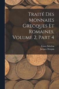 bokomslag Trait Des Monnaies Grecques Et Romaines, Volume 2, part 4