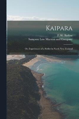 Kaipara; or, Experiences of a Settler in North New Zealand 1