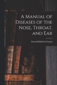 bokomslag A Manual of Diseases of the Nose, Throat, and Ear