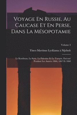 Tinco Martinus Lycklama À Nijeholt, Tinco Martinus Lycklama À. Nijeholt, Tinco Martinus Lycklama à - Voyage En Russie, Au Caucase Et En Perse, Dans La Mésopotamie, Häftad