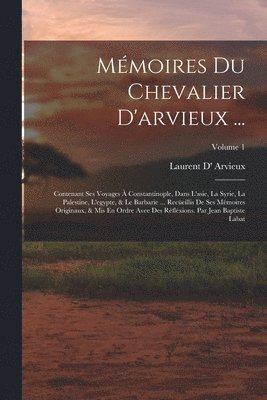 Laurent D' Arvieux - Mémoires Du Chevalier D'arvieux ..., Häftad