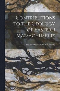 bokomslag Contributions to the Geology of Eastern Massachusetts