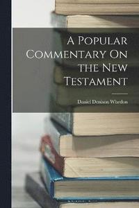 bokomslag A Popular Commentary On the New Testament