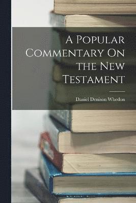 A Popular Commentary On the New Testament 1