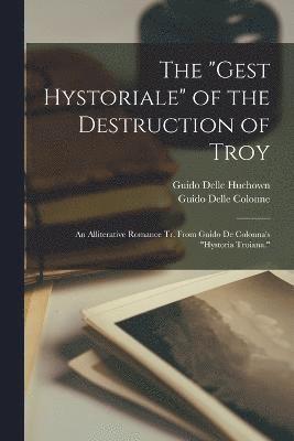 Guido Delle Colonne, Guido Delle Huchown - The "Gest Hystoriale" of the Destruction of Troy: An Alliterative Romance Tr. From Guido De Colonna's "Hystoria Troiana.", Häftad