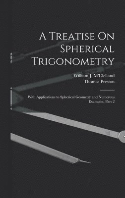 Thomas Preston, William J M'Clelland - Treatise On Spherical Trigonometry, Inbunden