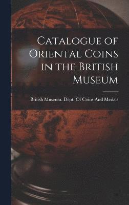 Catalogue of Oriental Coins in the British Museum 1