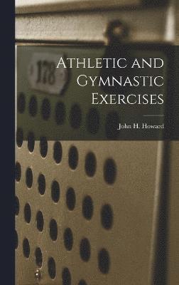 John H Howard, John H. Howard - Athletic and Gymnastic Exercises, Inbunden