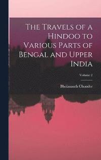 bokomslag The Travels of a Hindoo to Various Parts of Bengal and Upper India; Volume 2