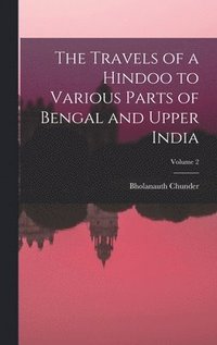 bokomslag Travels of a Hindoo to Various Parts of Bengal and Upper India; Volume 2