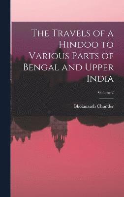 bokomslag Travels of a Hindoo to Various Parts of Bengal and Upper India; Volume 2